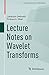 Lecture Notes on Wavelet Transforms (Compact Textbooks in Mathematics)