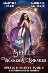 Spells, Wishes & Enemies (Spells and Wishes #5) Spells, Wishes & Enemies (Spells and Wishes #5)