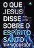 O que Jesus disse sobre o E...