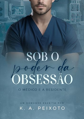 Sob O Poder Da Obsessão: O Médico e a Residente (Trilogia Amores de Plantão Livro 1) (Portuguese Edition)