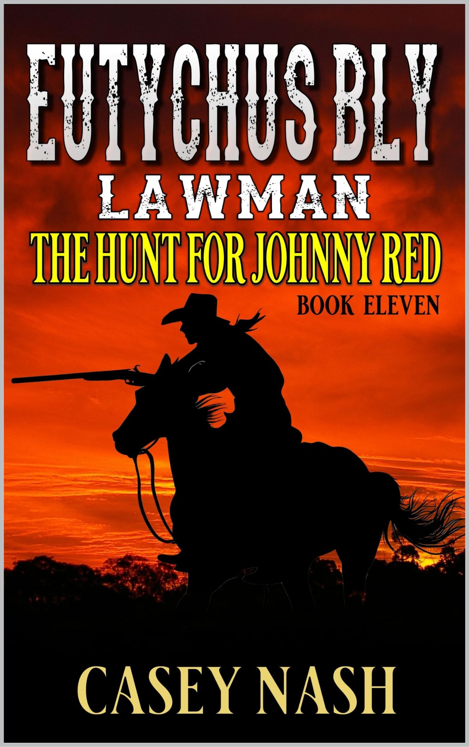 Eutychus Bly: Lawman: The Hunt For Johnny Red: A Western Adventure (A Eutychus Bly: U.S. Marshal Western Book 11)