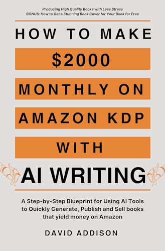 How to Make $2000 Monthly on Amazon KDP with AI Writing: A Step-by-Step Blueprint for Using AI Tools to Quickly Generate, Publish and Sell books that yield money on Amazon (Kindle Edition)