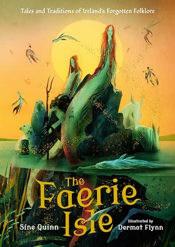 The Faerie Isle: Tales and Traditions of Ireland’s Forgotten Folklore (Hardcover)