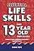 Essential Life Skills Every 13 Year Old Needs to Know: A Guide to Help Young Boys and Girls Succeed in Life