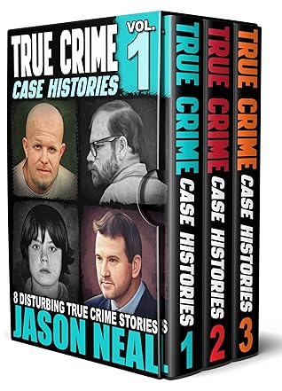 True Crime Case Histories - Books 1, 2, & 3: 32 Disturbing True Crime Stories