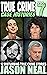 True Crime Case Histories - Volume 7: 12 Disturbing True Crime Stories (True Crime Collection)