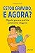 Estou Grávido, E Agora? O G...