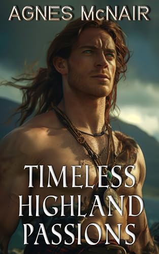 Timeless Highland Passions: A Steamy Scottish Medieval Historical Romance Collection (Kindle Edition)