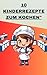 "10 Kinderrezepte zum Kochen" by D K