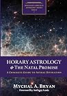 Horary Astrology & the Natal Promise: A Concrete Guide to Astral Divination Horary Astrology & the Natal Promise: A Concrete Guide to Astral Divination