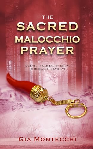The Sacred Malocchio Prayer: A Century Old Family Ritual to Release the Evil Eye (Kindle Edition)
