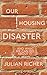 Our Housing Disaster: - and what we can do about it