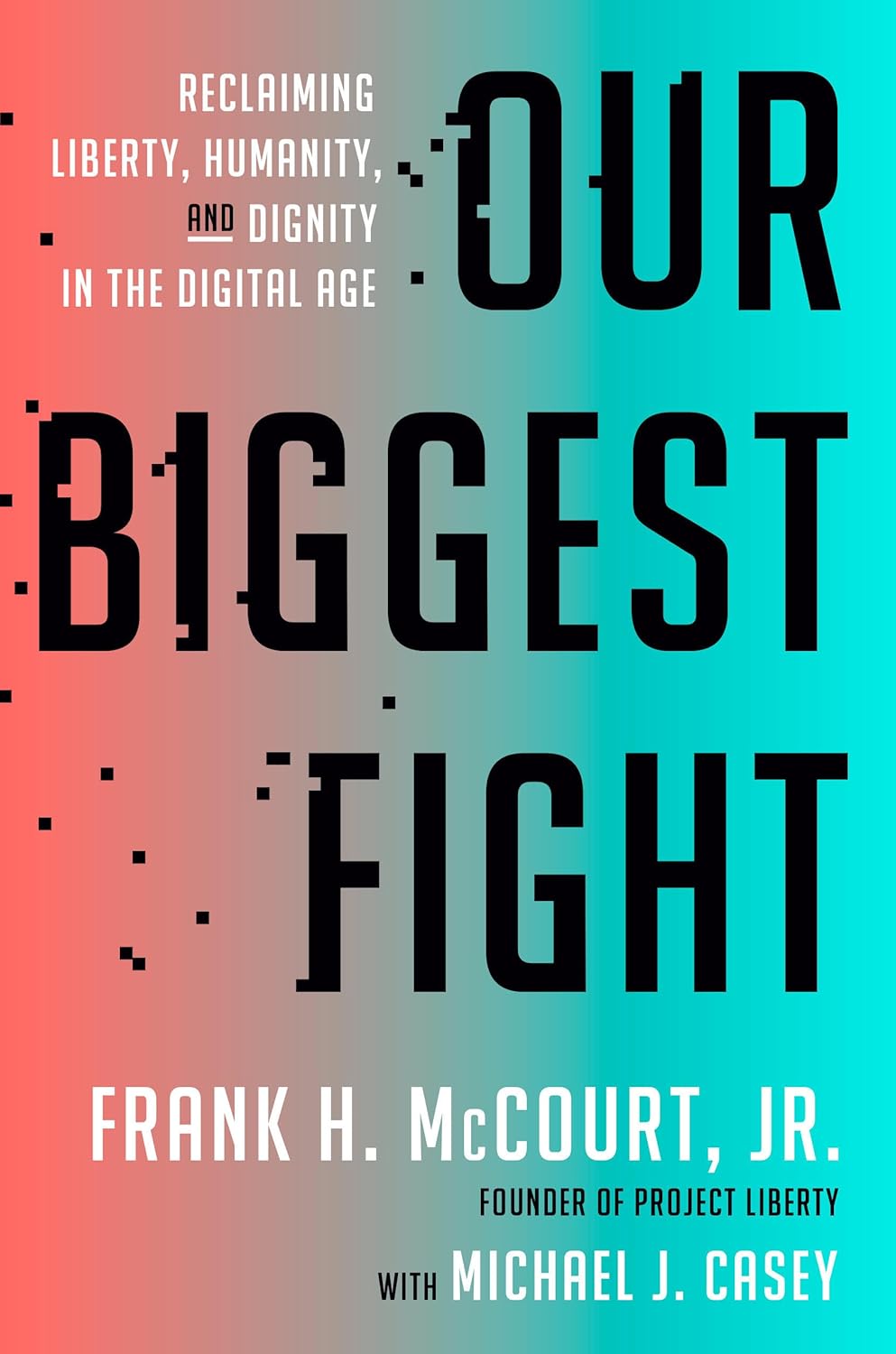 Our Biggest Fight: Reclaiming Liberty, Humanity, and Dignity in the Digital Age (Kindle Edition)