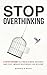 Stop Overthinking: A Step-by-Step Guide to Letting Go of Mental Spin to Achieve Inner Peace, Improved Relationships, and Resilience (Beyond Doubt Series Book 1)