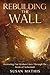 Rebuilding the Wall: Restor...