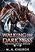 Walking in Darkness by M.A. Church