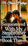 Sequestered With My Stepbrother: Submitting to My Stepbrother Book 3