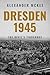 Dresden, 1945: The Devil's ...