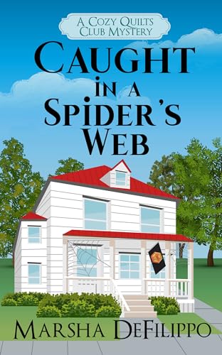Caught in a Spider's Web: A Cozy Mystery of Small Town Secrets and Hidden Talents (A Cozy Quilts Club Mystery Book 4)