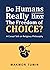 Do Humans Really Have the Freedom of Choice? by Makmor Tumin