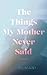 The Things My Mother Never Said by C. Gilmani