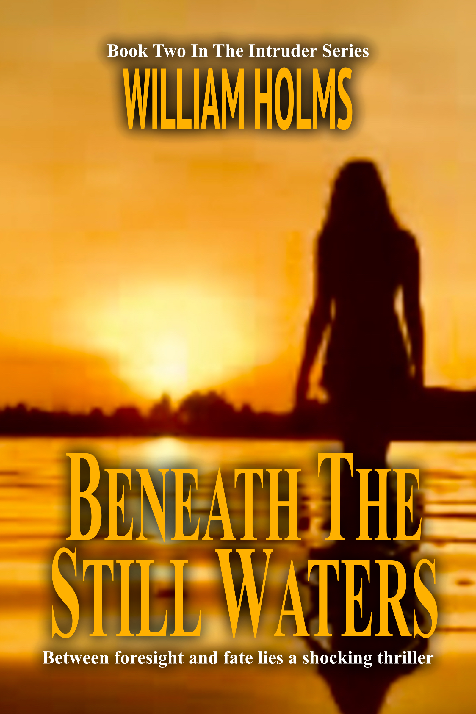 Beneath The Still Waters: Between foresight and fate lies a shocking thriller (The Intruder Series Book 2)