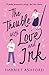 The Trouble with Love and Ink (Trouble Series)