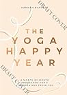 Yoga Happy Year: A Month-by-Month Guide For A Stronger And Calmer You