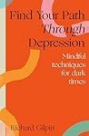 Find Your Path through Depression: Mindful techniques for dark times