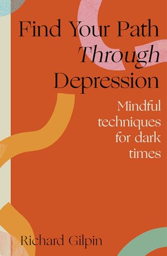 Find Your Path through Depression: Mindful techniques for dark times (Paperback)