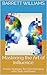 Mastering the Art of Influence: Proven Strategies for Communicating with Clarity and Power (NeuroLinguistic Insights: Mastering the Mind's Language Book 5)