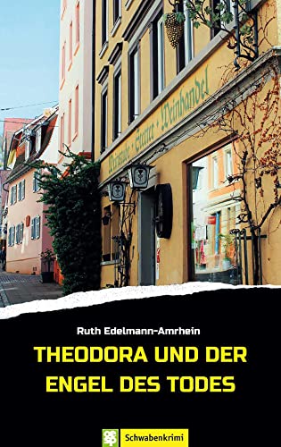 Theodora und der Engel des Todes: Schwabenkrimi (German Edition)