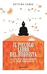 Il piccolo libro del buddista: La via per raggiungere il vero equilibrio