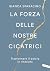 La forza delle nostre cicatrici: Trasformare il dolore in rinascita (Italian Edition)