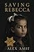 Saving Rebecca: A WW2 historical novel about a mother’s devotion (Women of War and Courage)
