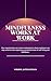 Mindfulness Works at Work by Nikhil Jathavedan