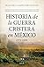 Historia de la guerra cristera en México (1926-1929) (Spanish Edition)