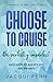 Choose to Cruise: Be perfec...