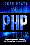 PHP: Guía avanzada para aprender los reinos de la programación PHP (Spanish Edition)