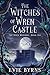The Witches of Wren Castle by Evie Byrns The Witches of Wren Castle by Evie Byrns