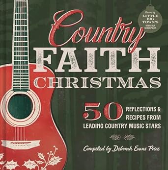 Country Faith Christmas: 50 Reflections and Recipes from Leading Country Music Stars