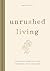 Unrushed Living: Embracing Simplicity and Savoring Life's Moments