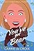 You've Got Bear by Carrie de Croix