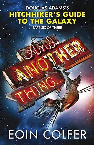 And Another Thing...(Hitchhiker's Guide to the Galaxy, #6)