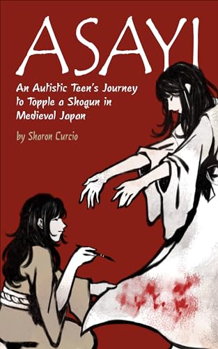 Asayi: An Autistic Teen's Journey to Topple a Shogun in Medieval Japan (Kindle Edition)