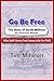 Go Be Free The Story of Jacob Milliron - An American Pioneer by Tim Milliron