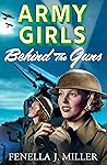 Behind the Guns by Fenella J. Miller