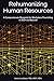 Rehumanizing Human Resources: A Compassionate Blueprint for Workplace Flourishing in 2024 and Beyond