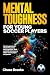 Mental Toughness for Young Soccer Players: Inspiring Stories of Sports Psychology and Motivation for Athletes, Kids, and Coaches