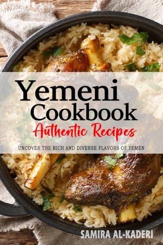 Yemeni Cookbook - Uncover the Rich and Diverse Flavors of Yemen: The Collection of Traditional and Authentic Yemeni Recipes Passed Down from Generations (Paperback)